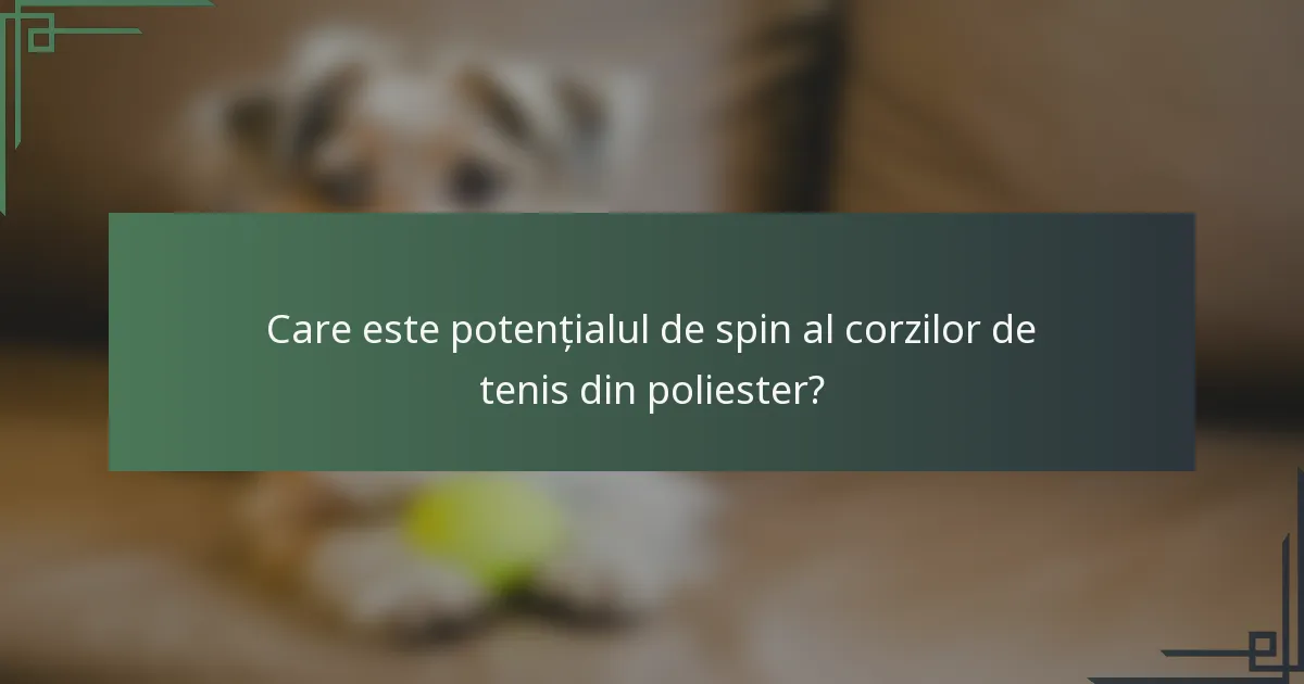 Care este potențialul de spin al corzilor de tenis din poliester?
