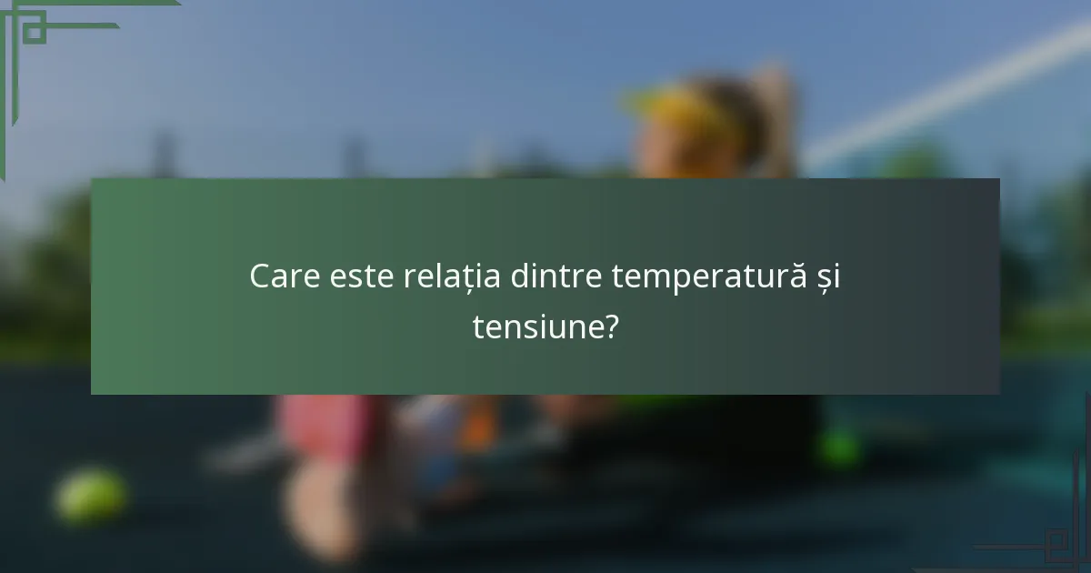 Care este relația dintre temperatură și tensiune?