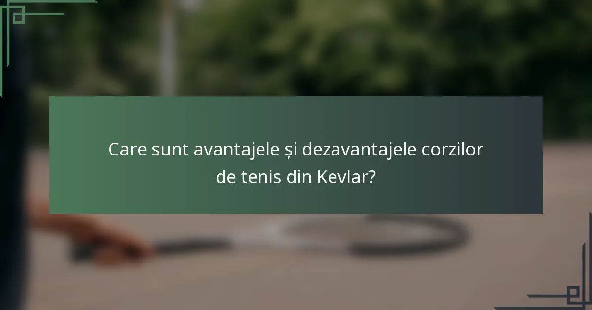 Care sunt avantajele și dezavantajele corzilor de tenis din Kevlar?