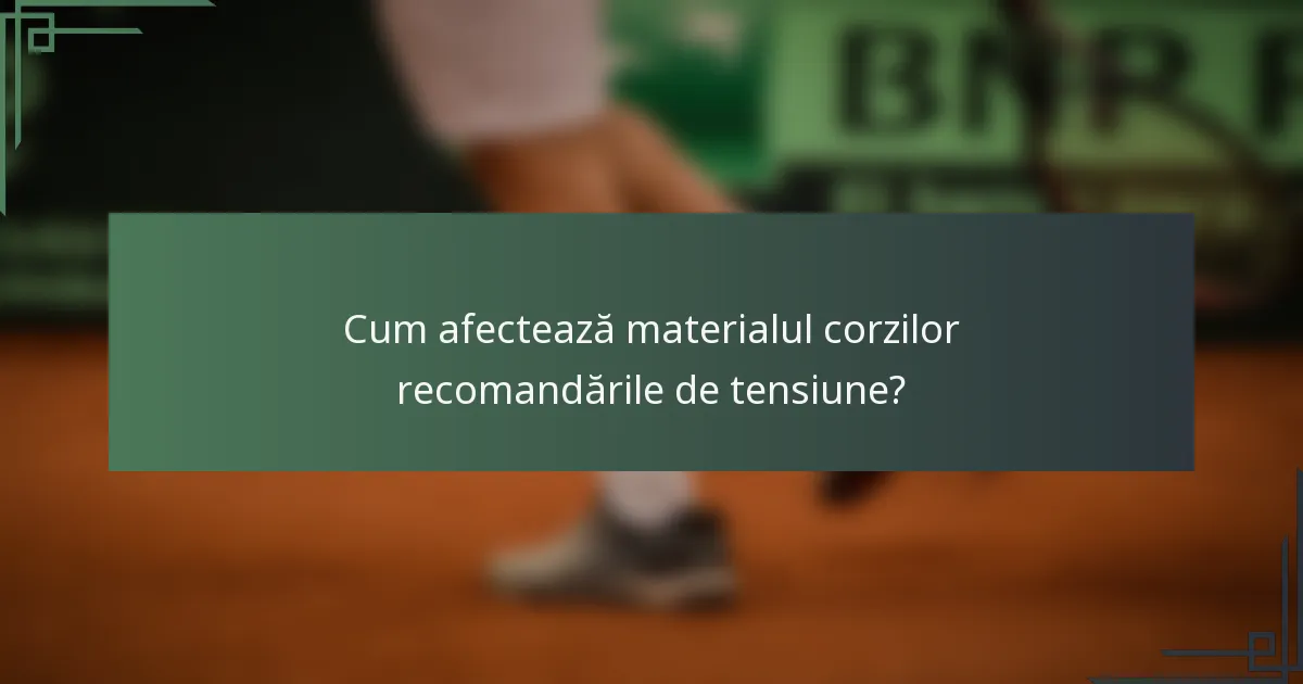 Cum afectează materialul corzilor recomandările de tensiune?