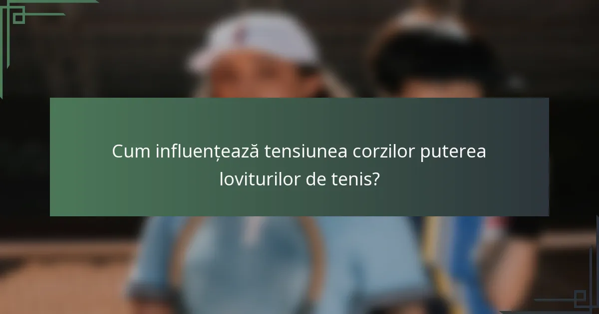 Cum influențează tensiunea corzilor puterea loviturilor de tenis?