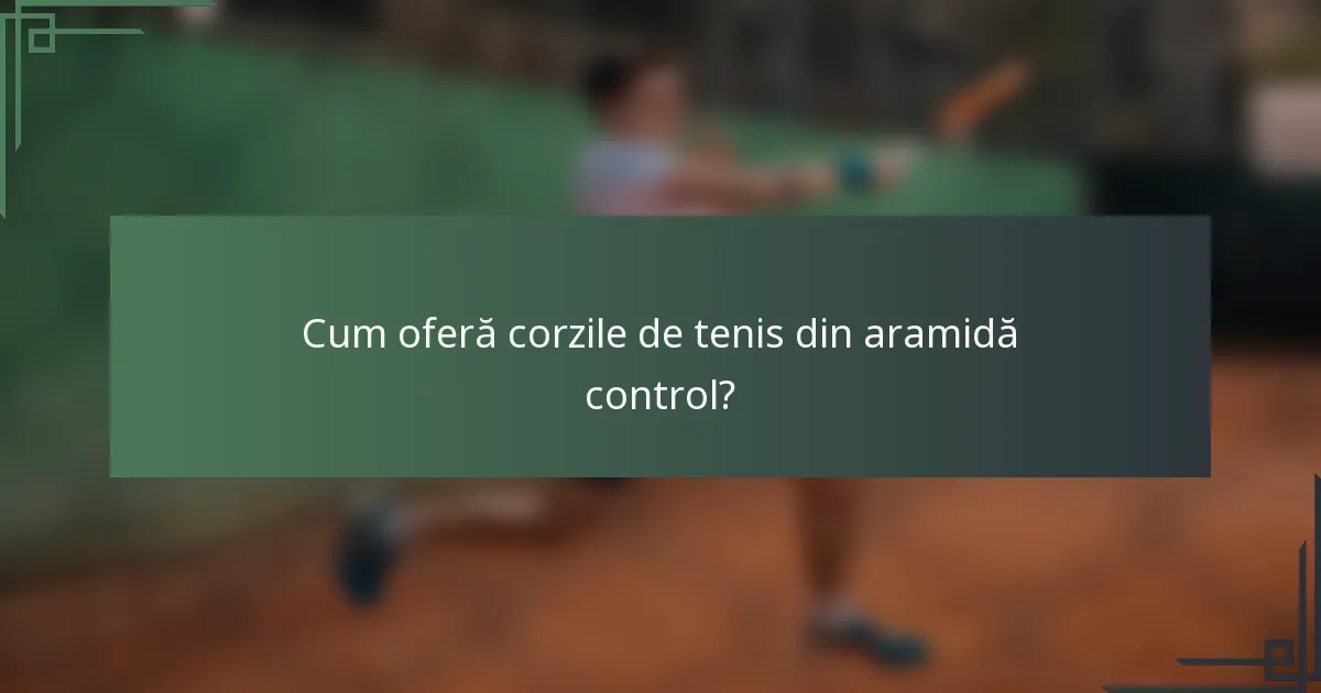 Cum oferă corzile de tenis din aramidă control?